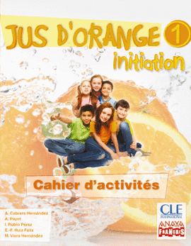 JUS D ' ORANGE 1. INITIATION. CAHIER D ' ACTIVIT�S.