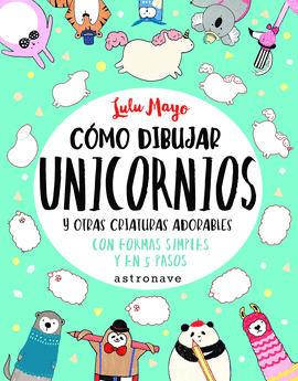 COMO DIBUJAR UNICORNIOS Y OTRAS CRIATURAS ADORABLES