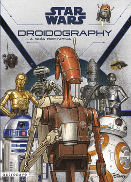 STAR WARS DROIDOGRAPHY LA GUIA DEFINITIVA