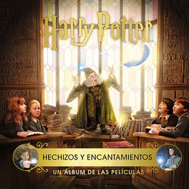 HARRY POTTER: HECHIZOS Y ENCANTAMIENTOS. UN LBUM DE LAS PELCULAS