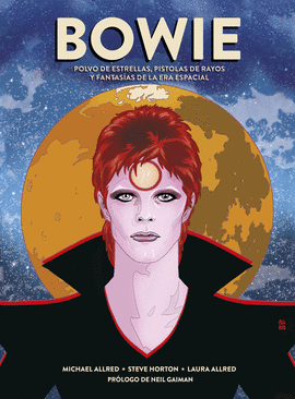 BOWIE. POLVO DE ESTRELLAS, PISTOLAS DE RAYOS Y FANTASAS DE LA ERA ESPACIAL