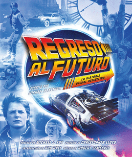 REGRESO AL FUTURO: LA HISTORIA VISUAL DEFINITIVA - EDICI�N EXPANDIDA