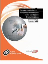 CUADERNO DEL ALUMNO PROTOCOLO DE ATENCI�N A LOS MEDIOS DE COMUNICACI�N. FORMACI�