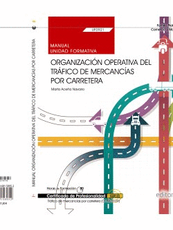 MANUAL. ORGANIZACI�N OPERATIVA DEL TR�FICO DE MERCANC�AS POR CARRETERA (UF0921).