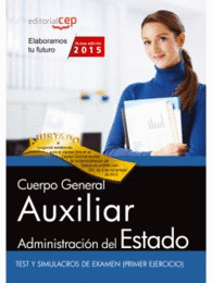 TEST Y SIMULACROS DE EXAMEN (PRIMER EJERCICIO) CUERPO GENERAL AUXILIAR DE LA ADM