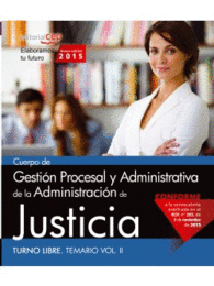 CUERPO DE GESTI�N PROCESAL Y ADMINISTRATIVA DE LA ADMINISTRACI�N DE JUSTICIA. TURNO LIBRE. TEMARIO VOL. II