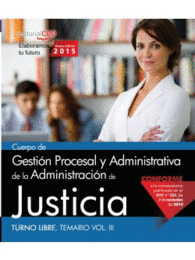 CUERPO DE GESTI�N PROCESAL Y ADMINISTRATIVA DE LA ADMINISTRACI�N DE JUSTICIA. TURNO LIBRE. TEMARIO VOL. III
