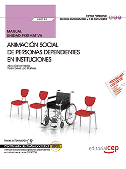 MANUAL. ANIMACIN SOCIAL DE PERSONAS DEPENDIENTES EN INSTITUCIONES (UF0129). CER