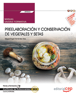 MANUAL. PREELABORACIN Y CONSERVACIN DE VEGETALES Y SETAS (UF0063). CERTIFICADO