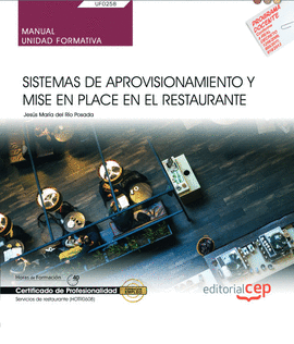 MANUAL. SISTEMAS DE APROVISIONAMIENTO Y MISE EN PLACE EN EL RESTAURANTE (UF0258)