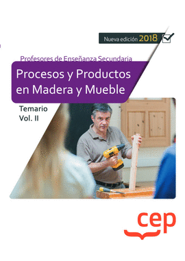 CUERPO DE PROFESORES DE ENSE�ANZA SECUNDARIA. PROCESOS Y PRODUCTOS EN MADERA Y MUEBLES. TOMO 2