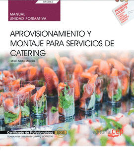 MANUAL. APROVISIONAMIENTO Y MONTAJE PARA SERVICIOS DE CATERING (UF0062). CERTIFI