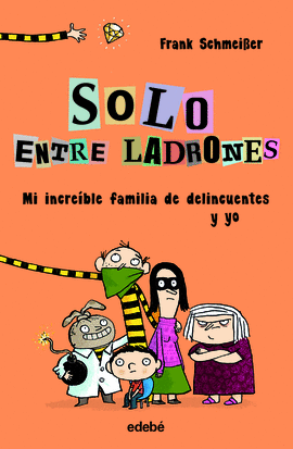 SOLO ENTRE LADRONES: MI INCREBLE FAMILIA DE DELINCUENTES Y YO