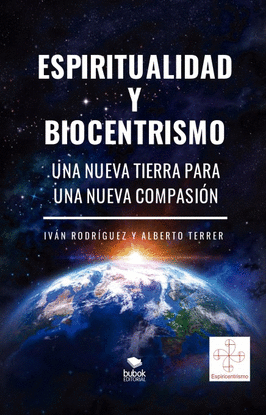 ESPIRITUALIDAD Y BIOCENTRISMO. UNA NUEVA TIERRA PARA UNA NUEVA COMPASI�N