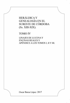 HERLDICA Y GENEALOGA EN EL SURESTE DE CRDOBA (SS. XIII-XIX). TOMO IV. LINAJES