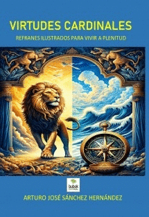 VIRTUDES CARDINALES. REFRANES ILUSTRADOS PARA VIVIR A PLENITUD