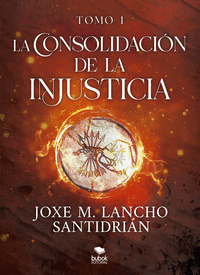 LA CONSOLIDACIN DE LA INJUSTICIA - TOMO 1