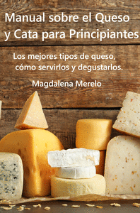 MANUAL SOBRE EL QUESO Y CATA PARA PRINCIPIANTES