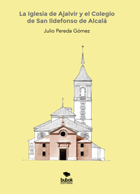 LA IGLESIA DE AJALVIR Y EL COLEGIO DE SAN ILDEFONSO DE ALCAL