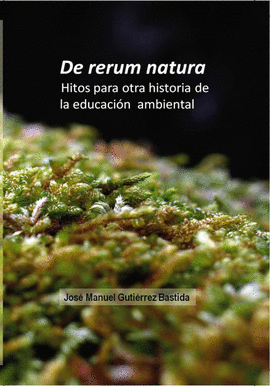DE RERUM NATURA. HITOS PARA OTRA HISTORIA DE LA EDUCACI�N AMBIENTAL