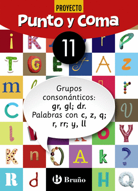 PUNTO Y COMA LENGUA 11 GRUPOS CONSONNTICOS: GR, GL; DR. PALABRAS CON C, Z, Q; R