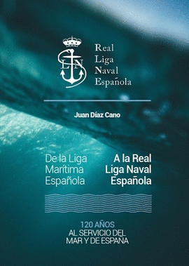 120 AOS DE LA LIGA MARTIMA ESPAOLA A LA REAL LIGA NAVAL ESPAOLA (1900/2020). 120 AOS