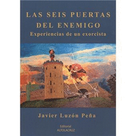 LAS SEIS PUERTAS DEL ENEMIGO. EXPERIENCIAS DE UN EXORCISTA