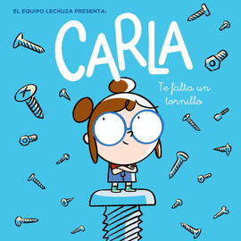 CARLA, TE FALTA UN TORNILLO