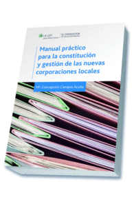 MANUAL PRCTICO PARA LA CONSTITUCIN Y GESTIN DE LAS NUEVAS CORPORACIONES LOCALES