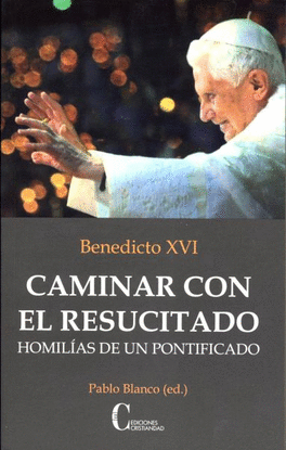 CAMINAR CON EL RESUCITADO HOMIL�AS DE UN PONTIFICADO