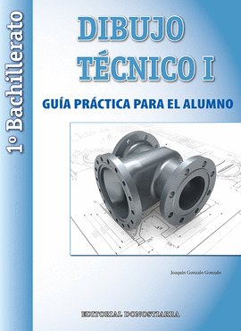 DIBUJO TCNICO I: 1 BACHILLERATO. GUA PRCTICA PARA EL ALUMNO.