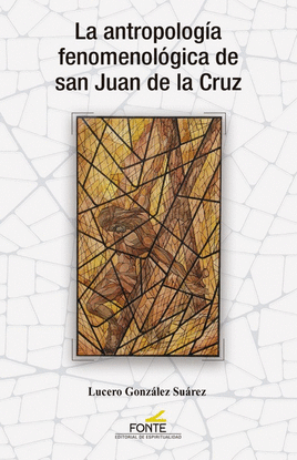 LA ANTROPOLOGIA FENOMENOLOGICA DE SAN JUAN DE LA CRUZ