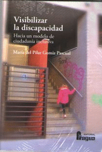 VISIBILIZAR LA DISCAPACIDAD. HACIA UN MODELO DE CIUDADAN�A INCLUSIVA