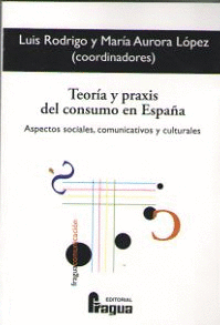 TEORA Y PRAXIS DEL CONSUMO EN ESPAA. ASPECTOS SOCIALES, COMUNICATIVOS Y CULTUR