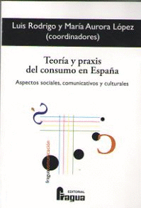 TEOR�A Y PRAXIS DEL CONSUMO EN ESPA�A. ASPECTOS SOCIALES, COMUNICATIVOS Y CULTUR