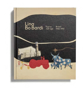 LINA BO BARDI: TUP OR NOT TUP. BRASIL, 1946-1992