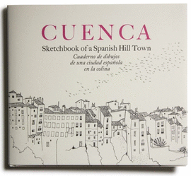 CUENCA. SKETCHBOOK OF A SPANISH HILL TOWN