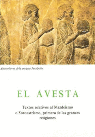 EL AVESTA TEXTOS RELATIVOS AL MAZDEISMO O ZOROASTR
