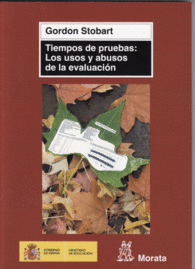 TIEMPOS DE PRUEBAS: LOS USOS Y ABUSOS DE LA EVALUACI�N
