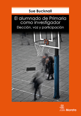 EL ALUMNADO DE PRIMARIA COMO INVESTIGADOR: ELECCI�N, VOZ Y PARTICIPACI�N.