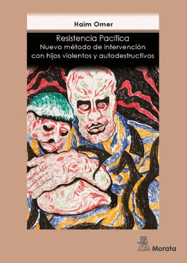 RESISTENCIA PAC�FICA NUEVO M�TODO DE INTERVENCI�N CON HIJOS VIOLENTOS Y AUTODEST