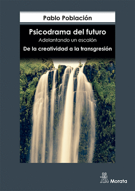 PSICODRAMA DEL FUTURO. ADELANTANDO UN ESCALN. DE LA CREATIVIDAD A LA TRANSGRESI