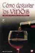 COMO DEGUSTAR LOS VINOS. MANUAL DEL CATADOR. 2�ED. CORREG.