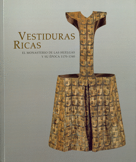 VESTIDURAS RICAS: EL MONASTERIO DE LAS HUELGAS Y SU POCA 1170-1340