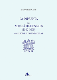 LA IMPRENTA EN ALCAL DE HENARES (1502-1600). GANANCIAS Y ENMENDADURAS