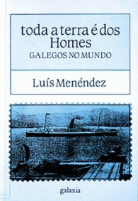 TODA TERRA � DOS HOMES. GALEGOS NO MUNDO