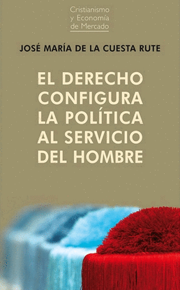 DERECHO CONFIGURA LA POLTICA AL SERVICIO DEL HOMB