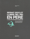 BERNAT DESCLOT LLIBRE DEL REI EN PERE