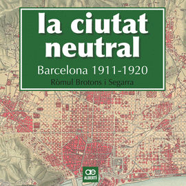 LA CIUTAT NEUTRAL. BARCELONA 1911-1920