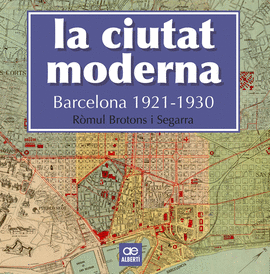 LA CIUTAT MODERNA. BARCELONA 1921-1930